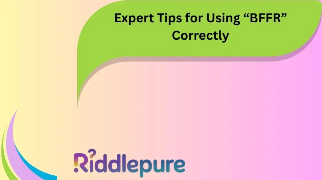 Expert Tips for Using “BFFR” Correctly