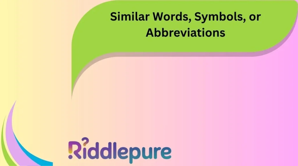 Similar Words, Symbols, or Abbreviations